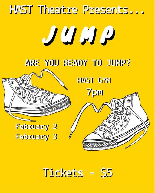 May be an image of text that says 'HAST Theatre Presents. JUMP ARE YOU READY TO JUMP? HAST GYM 7pm February 2 February 3 Tickets- -$5 $5'